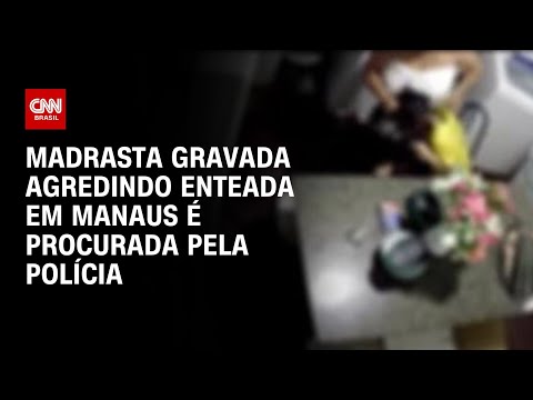 ​Madrasta gravada agredindo enteada em Manaus é procurada pela polícia | LIVE CNN