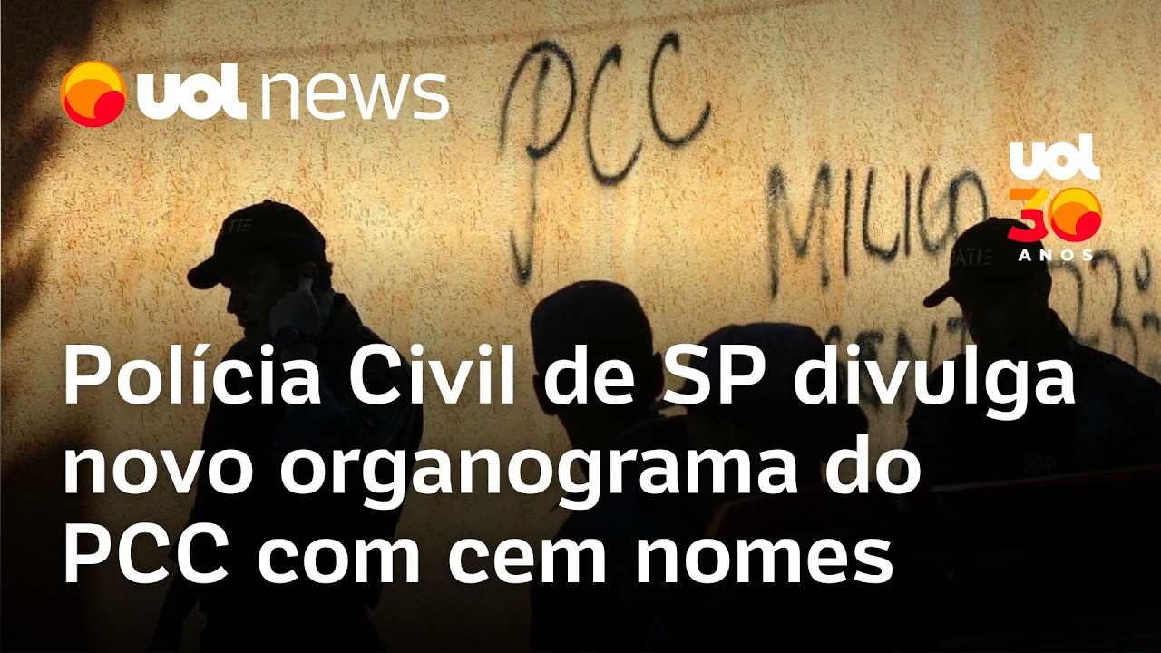 PCC: Novo organograma elaborado pela Polícia Civil de SP tem cem nomes da organização criminosa