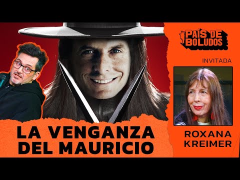 PAÍS DE BOLUDOS | LA VENGANZA DEL MAURICIO + ROXANA KREIMER    | PDB