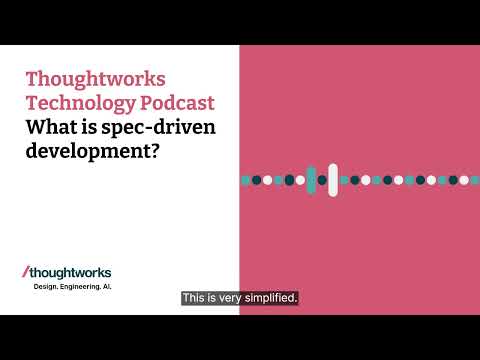 What is spec-driven development? — Thoughtworks Technology Podcast