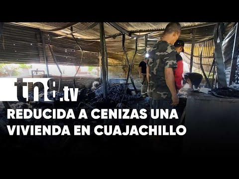 Familia queda en la calle por incendio en su vivienda en Cuajachillo - Nicaragua