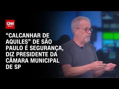 ​“Calcanhar de Aquiles” de São Paulo é segurança, diz presidente da Câmara Municipal de SP | LIVE CNN