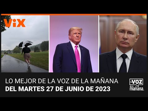 Lo mejor de La Voz de la Mañana del martes 27 de junio de 2023