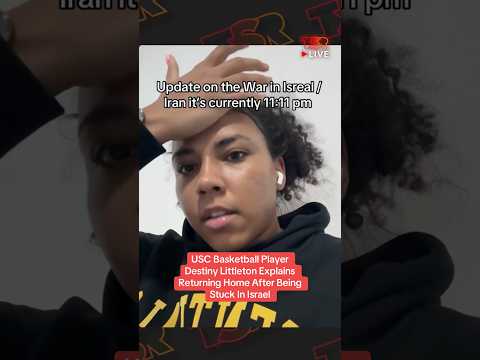 USC Basketball Player Destiny Littleton On Returning Home After Being Stuck In Israel