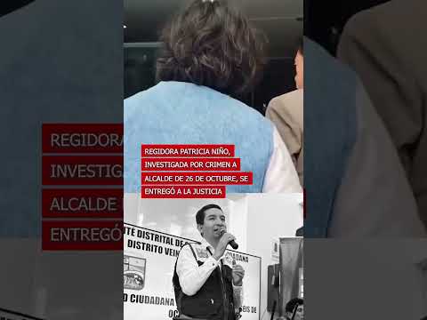 Regidora Patricia Niño se entrega tras ser vinculada a crimen de alcalde de 26 de Octubre | Correo