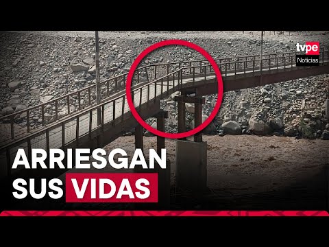 Chaclacayo: vecinos arriesgan sus vidas al cruzar puente