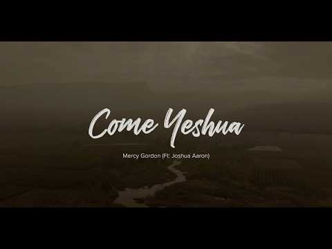 Come Yeshua (Official Lyric Video) | Mercy Gordon (featuring Joshua Aaron)