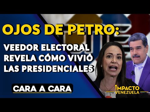 OJOS DE PETRO: veedor electoral revela cómo vivió las presidenciales en Venezuela| ? Cara a Cara