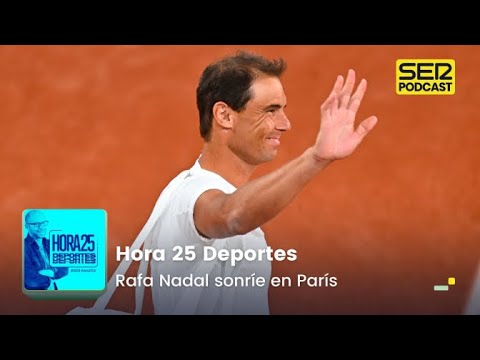 Hora 25 Deportes | Rafa Nadal sonríe en París