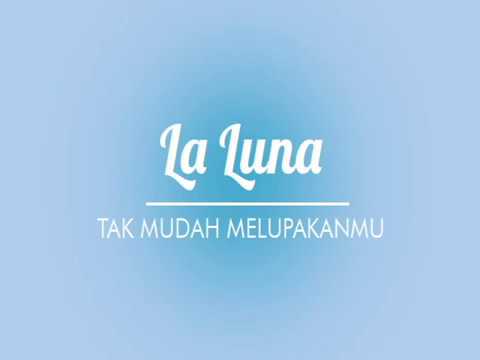 La Luna - Tak mudah melupakanmu