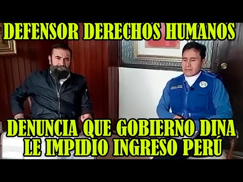 DEFENSOR DE LOS DERECHOS HUMANOS DE DENUNCIA QUE NO LO DEJARON INGRESAR AL PERÚ POR HAY DICT4DURA..