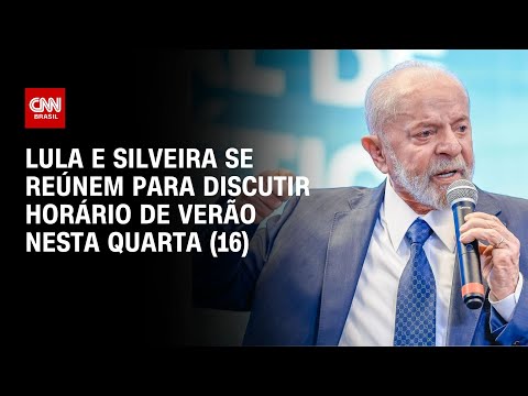 Lula e Silveira se reúnem para discutir horário de verão nesta quarta (16) | BASTIDORES CNN