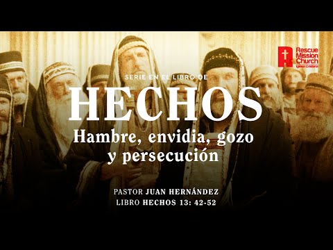 Hambre, envidia, gozo y persecución | Hechos 13:42-52 | Pastor Juan Hernández