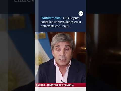 Auditémoslo, propuso Luis Caputo en relación a las universidades durante la entrevista con Majul