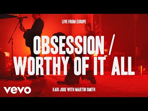 Kari Jobe Carnes, Martin Smith – Obsession / Worthy Of It All (Live From Europe)