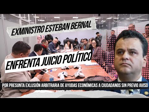 Juicio Político: Exministro Bernal acusado por exclusión de ayudas económicas a ciudadanos