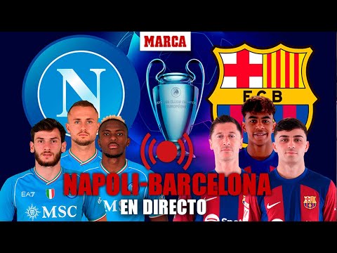 EN DIRECTO I Napoli - Barcelona, ida de los octavos de final Champions League en vivo  I MARCA