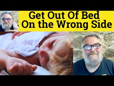 😎 Get Out Of Bed On the Wrong Side Meaning - Get Up On the Wrong Side Definition - On the Wrong Side