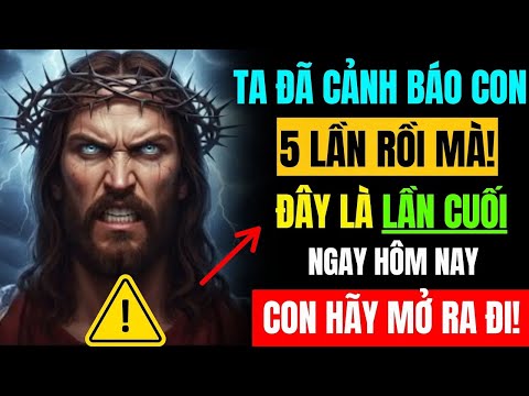 Chúa phán xử: Ta đã cảnh báo 5 lần rồi, đây sẽ là lần cuối cùng! Thông điệp của Chúa cho bạn hôm nay