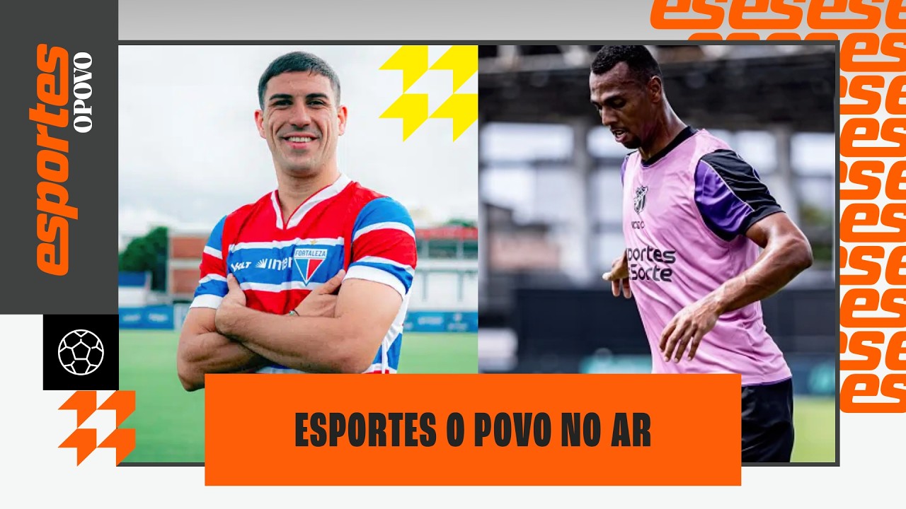 🔴AO VIVO: Fortaleza anuncia atacante; Notícias do Ceará | ESPORTES O POVO