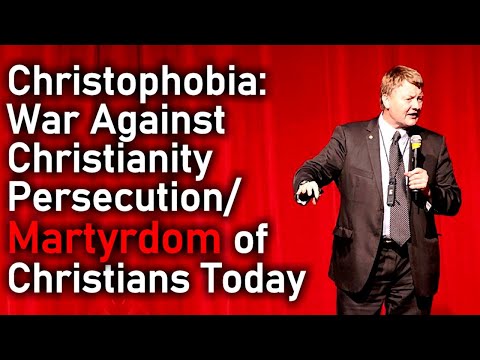 Christophobia: War Against Christianity - Persecution/Martyrdom of Christians Today - Peter Hammond