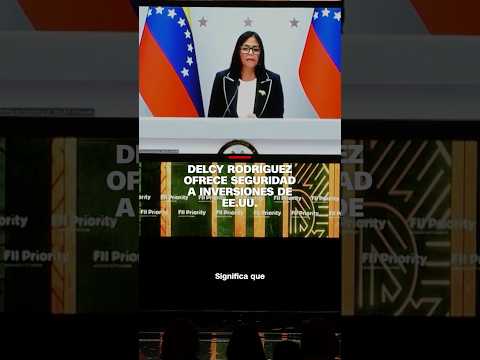 Delcy Rodríguez ofrece seguridad a inversiones de EE.UU.