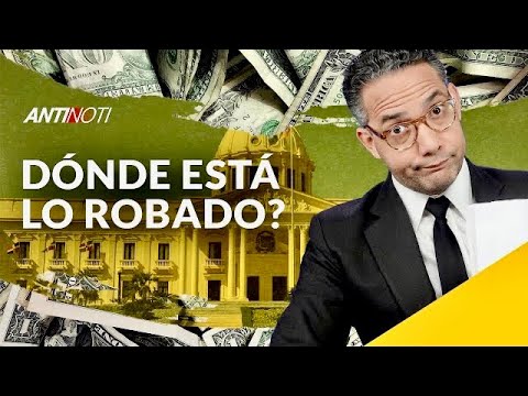 ¿Dónde Está Lo Robado? [Editorial] | Antinoti