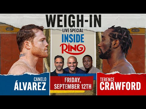 Inside The Ring LIVE SPECIAL From Canelo vs Crawford Weigh-In