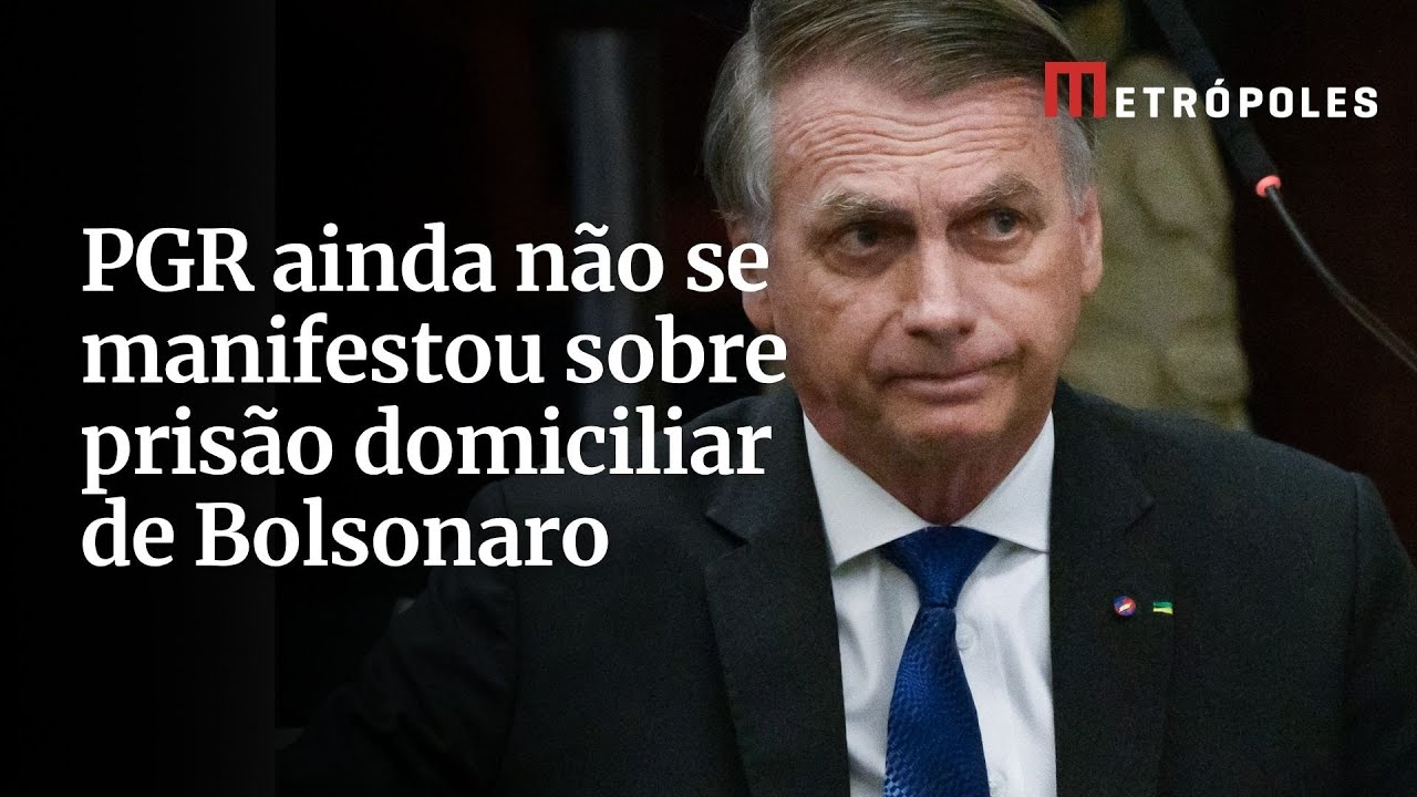 PGR ainda não se manifestou sobre prisão domiciliar de Bolsonaro