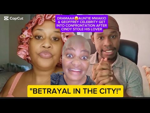 DRAMAAA😮AUNTIE MWAKIO & GEOFFREY CELEBRITY GET INTO CONFRONTATION AFTER CINDY STOLE HIS LOVER