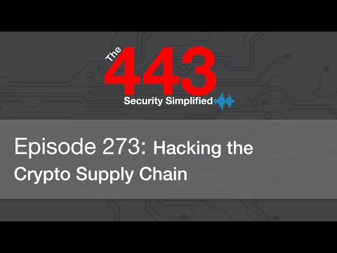 The 443 Podcast - Episode 273 - Hacking the Crypto Supply Chain