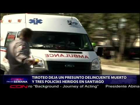 Tiroteo deja un presunto delincuente muerto y tres policías heridos en Santiago