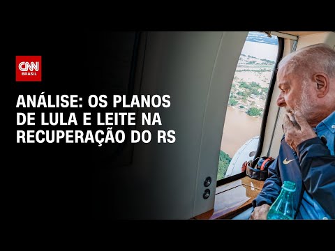 Análise: os planos de Lula e Leite na recuperação do RS | WW