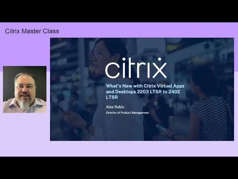 Master Class: New Citrix Virtual Apps and Desktops LTSR and what’s included