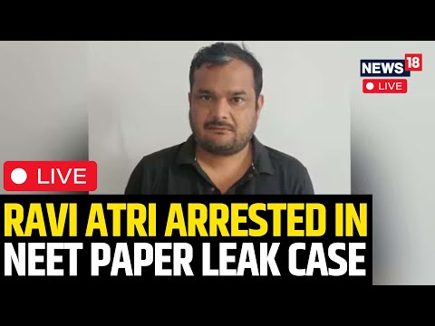 NEET 2024 Row | Ravi Atri Arrested In NEET Paper Leak Case Live | NEET-UG Row 2024 | News18 | N18L