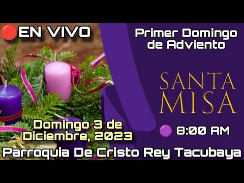 SANTA MISA (Primer Domingo de Adviento) ?? EN VIVO | 3 Diciembre, 2023 - Parroquia De Cristo Rey