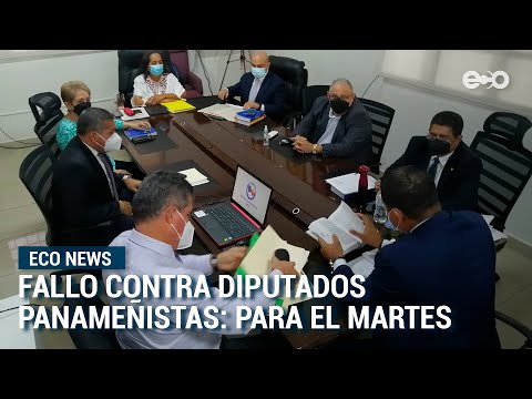 Fallo contra diputados panameñistas se conocerá el próximo martes  | #EcoNews