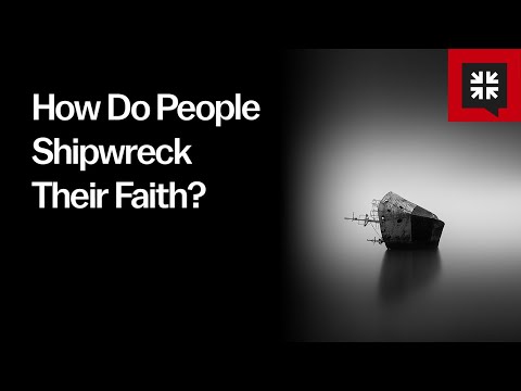 How Do People Shipwreck Their Faith?