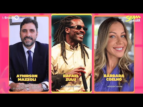 🔴 SEM CENSURA RECEBE RAFAEL ZULU, BÁRBARA COELHO E ATHIRSON MAZZOLI