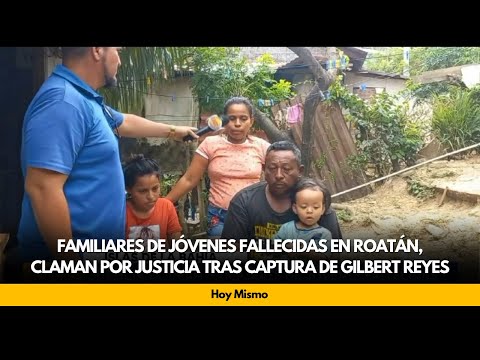 Familiares de jóvenes fallecidas en Roatán, claman por justicia tras captura de Gilbert Reyes