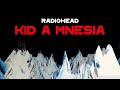 Radiohead - KID A MNESIA (Full Album Compilation)