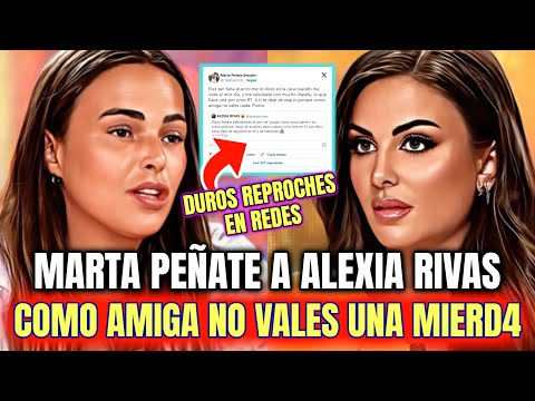 Marta Peñate DESENMASCARA a su EXAMIGA ALEXIA RIVAS no VALES NADA como PERSONA