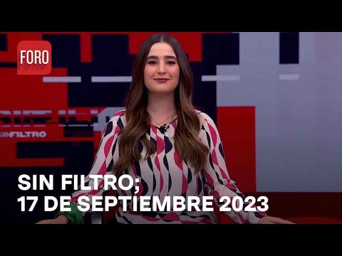 Sin Filtro, Programa Completo del 17 de Septiembre de 2023