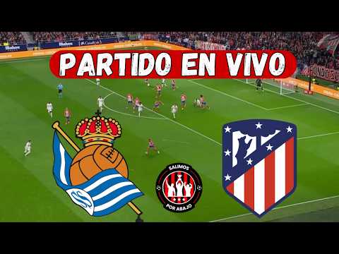 REAL SOCIEDAD VS ATLETICO MADRID EN DIRECTO 🔥 JUEGA JULIAN ALVAREZ 🔥 LIGA DE ESPAÑA [ FUTBOL HOY ]