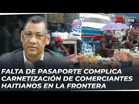 Director Migración: falta de pasaporte complica carnetización de comerciantes haitianos en frontera