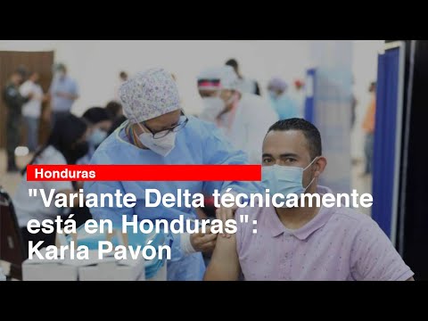 Variante Delta técnicamente está en Honduras: Karla Pavón