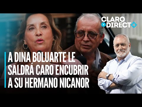 A Dina Boluarte le saldrá caro encubrir a su hermano Nicanor | Claro y Directo con Álvarez Rodrich