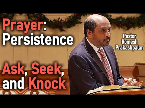 Prayer: Persistence / Ask, Seek, and Knock - Romesh Prakashpalan