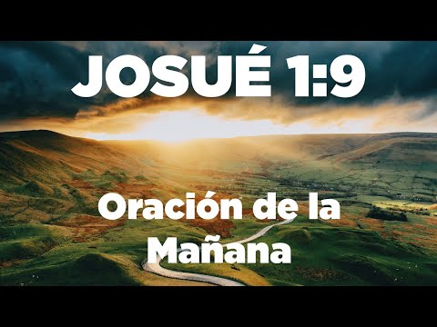 ORACION de la MAÑANA No Tengas MIEDO Ni Te Desanimes Porque el Señor te Acompañará Josué 1:9