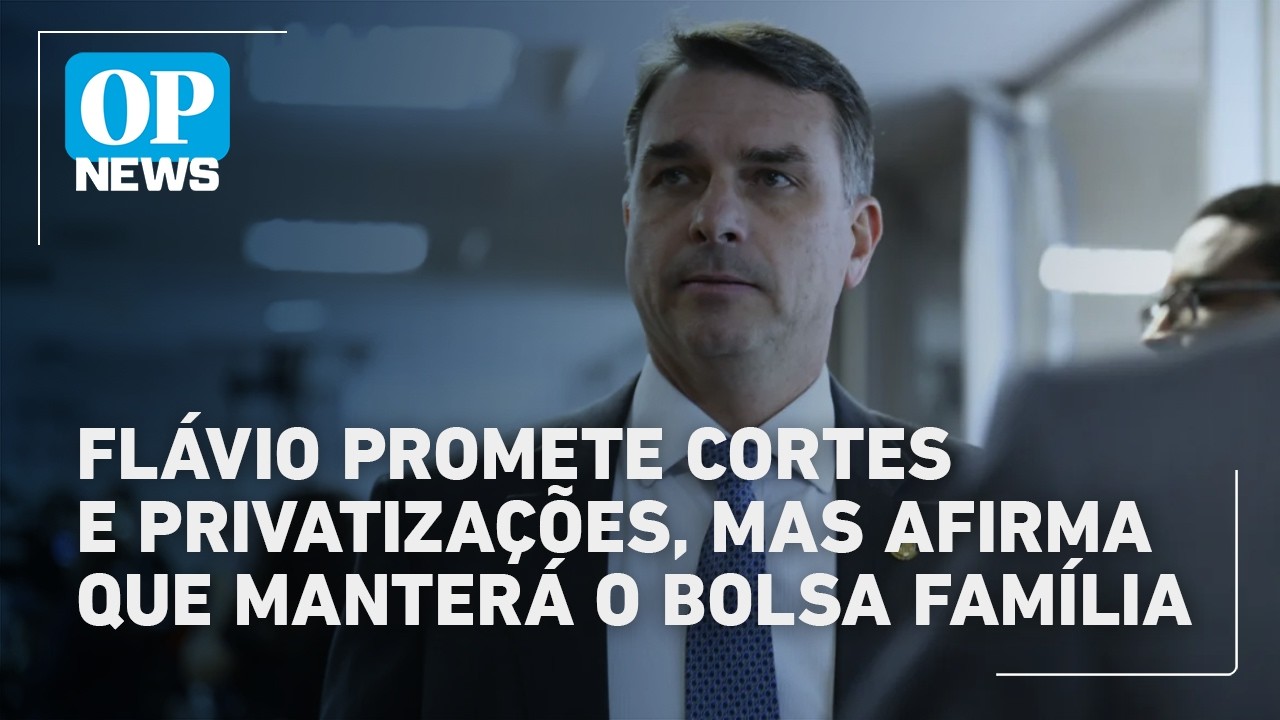 Flávio Bolsonaro promete cortes e privatizações, mas afirma que manterá o Bolsa Família | OP News